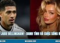 Bạn Gái Jude Bellingham - Danh Tính Và Cuộc Sống Riêng Tư