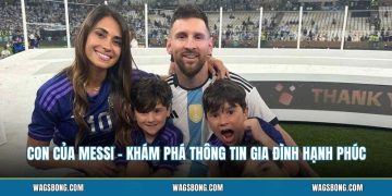 Con Của Messi - Khám Phá Thông Tin Gia Đình Hạnh Phúc