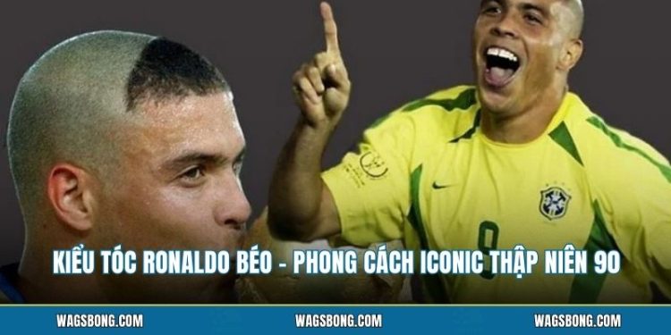 Kiểu Tóc Ronaldo Béo - Phong Cách Iconic Thập Niên 90