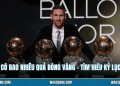 Messi Có Bao Nhiêu Quả Bóng Vàng - Tìm Hiểu Kỷ Lục Vĩ Đại