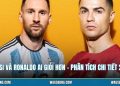 Messi Và Ronaldo Ai Giỏi Hơn - Phân Tích Chi Tiết 2026