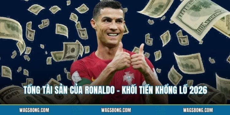 Tổng Tài Sản Của Ronaldo - Khối Tiền Khổng Lồ 2026